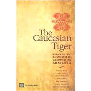 The Caucasian Tiger: Policies to Sustain Growth in Armenia by Mitra, Saumya; Andrew, Douglas; Gyulumyan, Gohar; Holden, Paul; Kaminski, Bartek, 9780821368114