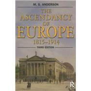 The Ascendancy of Europe: 1815-1914 by Anderson,M.S., 9781138168114