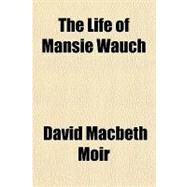 The Life of Mansie Wauch by Moir, David Macbeth, 9781153778114
