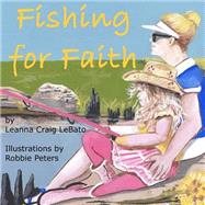 Fishing for Faith by Lebato, Leanna Craig; Peters, Robbie, 9781519318114