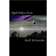 Flight Without Limits by Witzsche, Rolf A. F., 9781523658114
