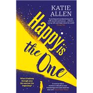 Happy Is the One The poignant, life-affirming new novel from the author of Everything Happens for a Reason by Allen, Katie, 9781916788114