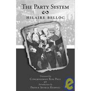 The Party System by Belloc, Hilaire; Chesterton, Cecil; Paul, Ron; Ruspoli, Sforza, 9781932528114