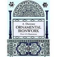 Ornamental Ironwork Over 670 Illustrations by Durenne, A., 9780486298115