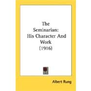 Seminarian : His Character and Work (1916) by Rung, Albert, 9780548738115