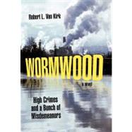 Wormwood : High Crimes and a Bunch of Misdemeanors by Van Kirk, Robert L., 9781462028115