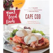 Great Food Finds Cape Cod Delicious Food from the Region's Top Eateries by Carafoli, John F., 9781493028115