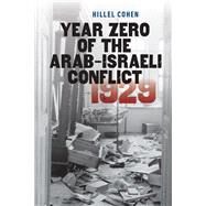 Year Zero of the Arab-israeli Conflict 1929 by Cohen, Hillel; Watzman, Haim, 9781611688115
