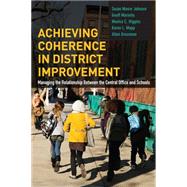 Achieving Coherence in District Improvement by Johnson, Susan Moore; Marietta, Geoff; Higgins, Monica C.; Mapp, Karen L.; Grossman, Allen, 9781612508115