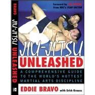 Jiu-jitsu Unleashed A Comprehensive Guide to the Worlds Hottest Martial Arts Discipline by Bravo, Eddie, 9780071448116