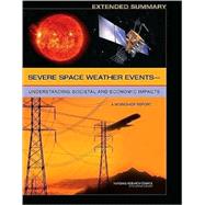 Severe Space Weather Events--Understanding Societal and Economic Impacts : A Workshop Report - Extended Summary by National Academy Press, 9780309138116