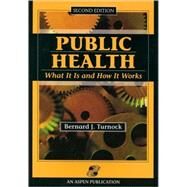 Public Health : What It Is and How It Works by Turnock, Bernard J., Md.; Turnock, 9780834218116