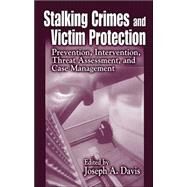 Stalking Crimes and Victim Protection: Prevention, Intervention, Threat Assessment, and Case Management by Davis; Joseph A., 9780849308116