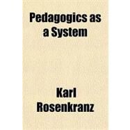 Pedagogics As a System by Rosenkranz, Karl, 9781153828116