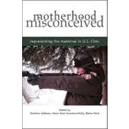 Motherhood Misconceived : Representing the Maternal in U. S. Films by Addison, Heather; Goodwin-kelly, Mary Kate; Roth, Elaine, 9781438428116