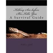 Killing Sin Before Sin Kills You by Gibbs, William D., III, 9781503078116