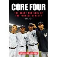 Core Four The Heart and Soul of the Yankees Dynasty by Pepe, Phil, 9781600788116