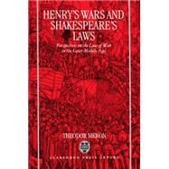 Henry's Wars and Shakespeare's Laws Perspectives on the Law of War in the Later Middle Ages by Meron, Theodor, 9780198258117