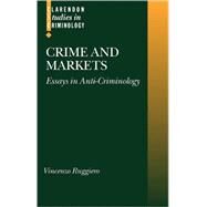 Crime and Markets Essays in Anti-Criminology by Ruggiero, Vincenzo, 9780199248117