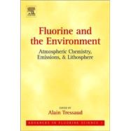 Fluorine and the Environment: Atmospheric Chemistry, Emissions & Lithosphere by Tressaud, 9780444528117