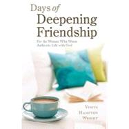 Days of Deepening Friendship : For the Woman Who Wants Authentic Life with God by Wright, Vinita Hampton, 9780829428117