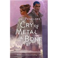 Cry of Metal & Bone by Penelope, L., 9781250148117