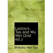 Laotzu's Tao and Wu Wei by Wai-Tao, Bhikshu, 9781434698117