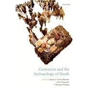 Cremation and the Archaeology of Death by Cerezo-Roman, Jessica; Wessman, Anna; Williams, Howard, 9780198798118