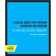 A Social Basis for Prewar Japanese Militarism by Richard J. Smethurst, 9780520368118