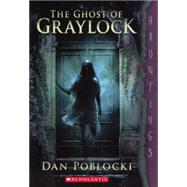 The Ghost of Graylock: A Hauntings Novel by Poblocki, Dan, 9780606358118