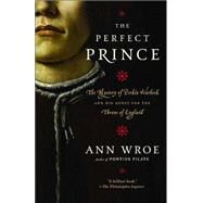 The Perfect Prince Truth and Deception in Renaissance Europe by WROE, ANN, 9780812968118