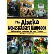 The Alaska Homesteader's Handbook by Brown, Tricia; Gates, Nancy, 9780882408118