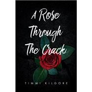 A Rose Through The Crack by Kilgore, Timmi, 9781098398118