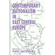 Contemporary Nationalism in East Central Europe by Sullivan, Gavin; Latawski, Paul, 9781349238118