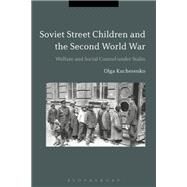 Soviet Street Children and the Second World War by Kucherenko, Olga, 9781350058118