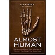 Almost Human: The Astonishing Tale of Homo naledi and the Discovery That Changed Our Human Story by BERGER, LEE; HAWKS, JOHN, 9781426218118