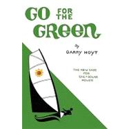 Go for the Green : The New Case for Sail and Solar Power by HOYT GARRY, 9781440148118