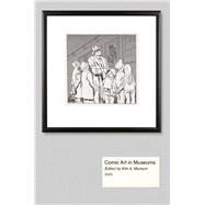 Comic Art in Museums by Munson, Kim A., 9781496828118