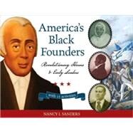 America's Black Founders Revolutionary Heroes & Early Leaders with 21 Activities by Sanders, Nancy  I., 9781556528118