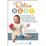 Retro Baby Cut Back on All the Gear and Boost Your Baby's Development With More Than 100 Time-tested Activities by Zachry, Anne H., 9781581108118