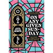 On Any Given Sunday The Story of Christ in the Divine Service by Berg, Michael, 9781956658118