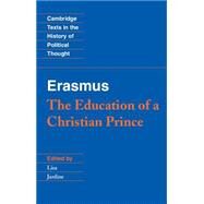 Erasmus: The Education of a Christian Prince with the Panegyric for Archduke Philip of Austria by Erasmus , Edited by Lisa Jardine, 9780521588119