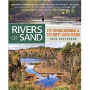 Rivers of Sand Fly Fishing Michigan and the Great Lakes Region by Greenberg, Josh, 9780762778119