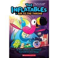 The Inflatables in Air to the Throne (The Inflatables #6) by Garrod, Beth; Hitchman, Jess; Danger, Chris, 9781339018119