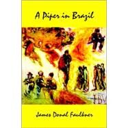 A Piper in Brazil by Faulkner, James Donal, 9781411668119