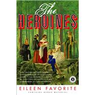 The Heroines A Novel by Favorite, Eileen, 9781416548119