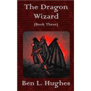 The Dragon Wizard by Hughes, Ben L., 9781511728119