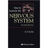 How to Examine the Nervous System by Ross, R. T.; Rowland, Lewis P., 9781588298119
