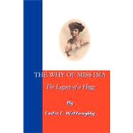 The Why Of Miss Ima: The Legacy Of A Hogg by Willoughby, Leslie L., 9781588988119