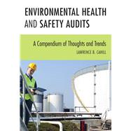 Environmental Health and Safety Audits A Compendium of Thoughts and Trends by Cahill, Lawrence B., 9781598888119